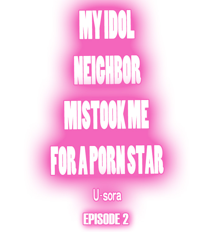 My Idol Neighbor Mistook Me for a Porn Star Chapter 2 - Manhwa18.com