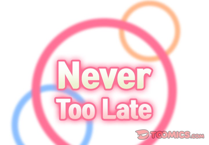 Never Too Late Chapter 22 - Manhwa18.com