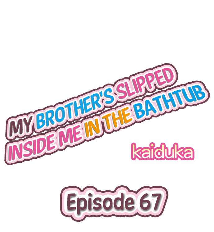 My Brother’s Slipped Inside Me in The Bathtub Chapter 67 - Manhwa18.com