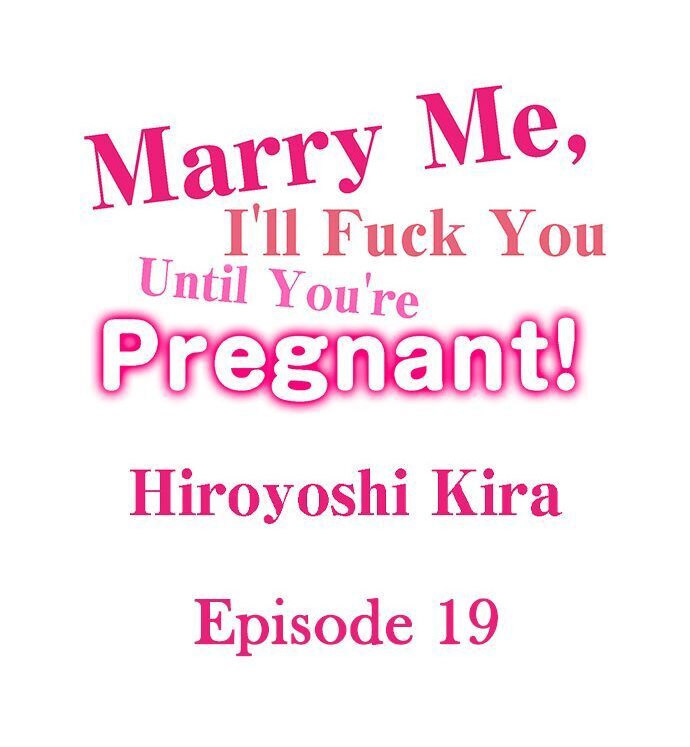 Marry Me, I’ll Fuck You Until You’re Pregnant! Chapter 19 - Manhwa18.com